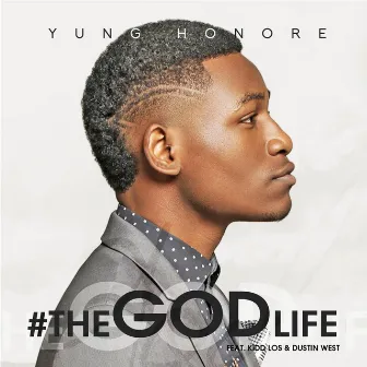 The God Life (feat. Dustin West & Kidd Los) by Yung Honore