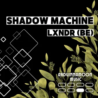 Shadow Machine by LXNDR (BE)