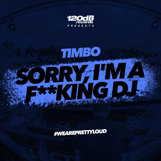 Sorry, I'm a F**king DJ