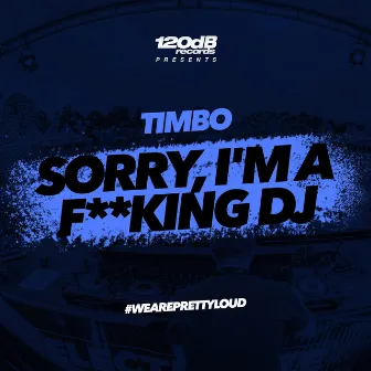 Sorry, I'm a F**king DJ by Timbo