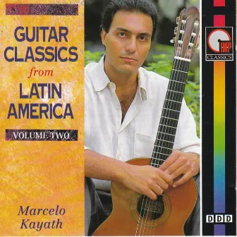 Guitar Classics from Latin America - Vol.2 by Marcelo Kayath