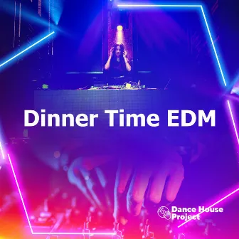 Dinner Time EDM by Dance House Project