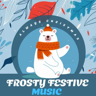 Frosty Festive Music by Always Christmas