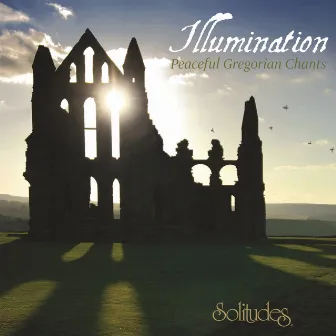 Illumination: Peaceful Gregorian Chants by Dan Gibson's Solitudes