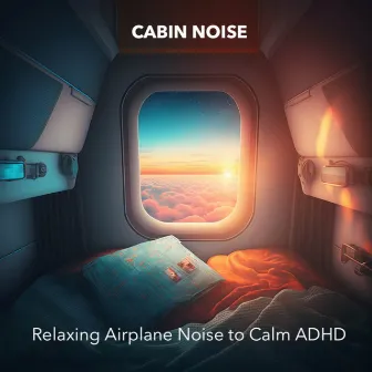 Relaxing Airplane Noise to Calm ADHD by Cabin Noise