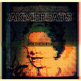 XxFucktheshitupxX by Akmebeats