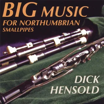 Big Music For Northumbrian Smallpipes by Dick Hensold