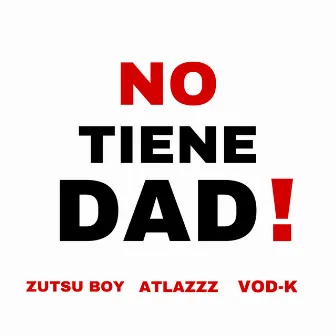 NO TIENE DAD! by zutsu boy