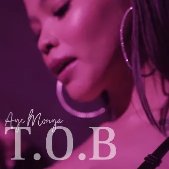 T.O.B by Aye Monya