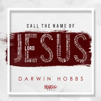 Call the Name of Jesus by Darwin Hobbs