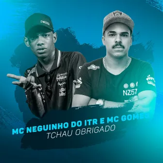 Tchau Obrigado by Mc Neguinho do ITR