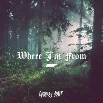 Where I'm From by Crooked Souf