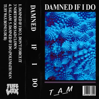 Damned If I Do by T_A_M