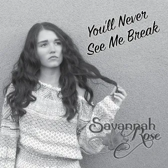 You'll Never See Me Break by Savannah Rose