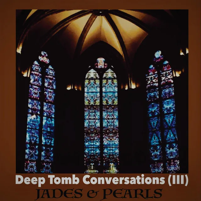 Deep Tomb Conversations III (Jades & Pearls)