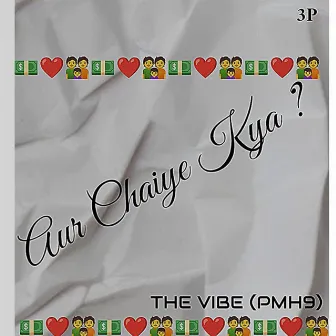 Aur Chaiye Kya.. by THE VIBE (PMH9)