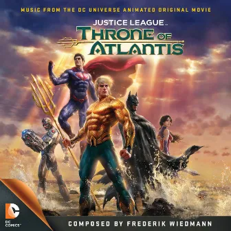 Justice League: Throne of Atlantis (Music from the DC Universe Animated Original Movie) by Frederik Wiedmann