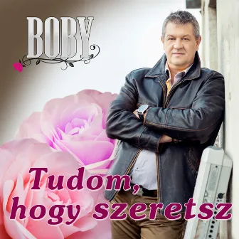 Tudom, Hogy Szeretsz by Boby