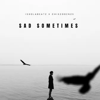 Sad Sometimes by IsholaBeatz