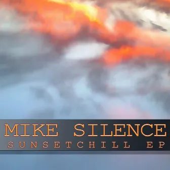 Sunsetchill EP by Mike Silence