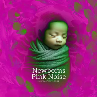 Newborns Pink Noise by Sleep Baby White Noise