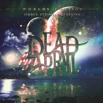 Worlds Collide (Jimmie Strimell Sessions) by Dead by April