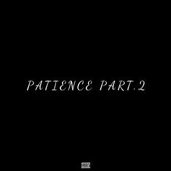 Patience, Pt. 2 by 36Swagga