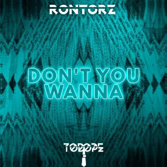 Don't You Wanna by Rontorz