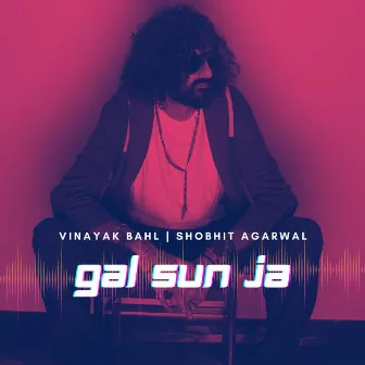 Gal Sun Ja by Vinayak Bahl