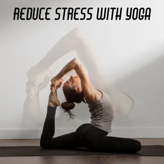 Reduce Stress with Yoga – Harmonic and Peaceful New Age Music for Home Asanas Exercises by Yoga Meditation Music Set