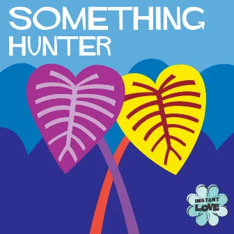 Something (Instant Love) by 