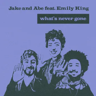 What's Never Gone by Jake and Abe