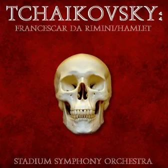 Tchaikovsky: Francesca Da Rimini / Hamlet by Stadium Symphony Orchestra