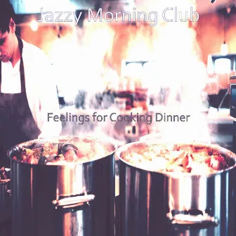 Feelings for Cooking Dinner by Jazzy Morning Club