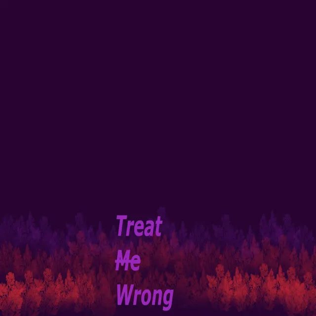 Treat Me Wrong