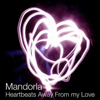 Heartbeats Away from My Love by Mandorla