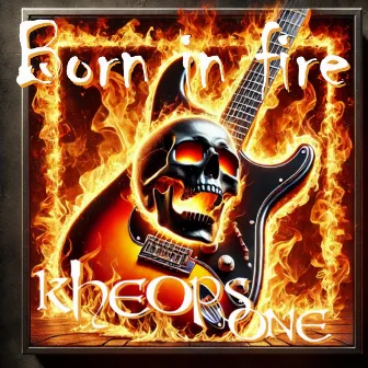 Born in fire by Kheops One