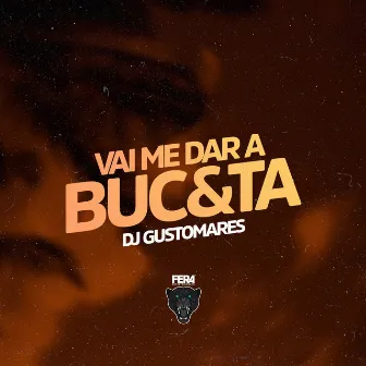 Vai Me Dar a Buc&Ta by Dj Gustomares