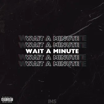 Wait a Minute by JMS