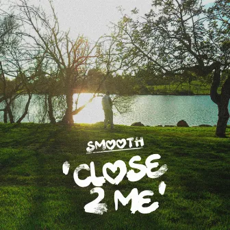 CLOSE 2 ME by Smooth OG