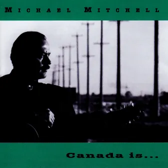 Canada Is... by Michael Mitchell