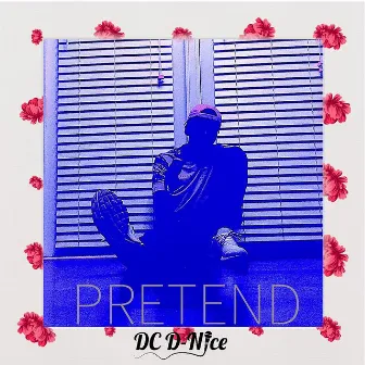 Pretend by DC D-Nice