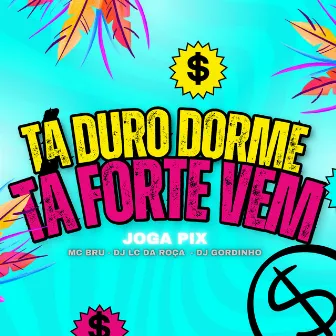 Tá Duro Dorme Tá Forte Vem (Joga Pix) by Dj Lc da Roça