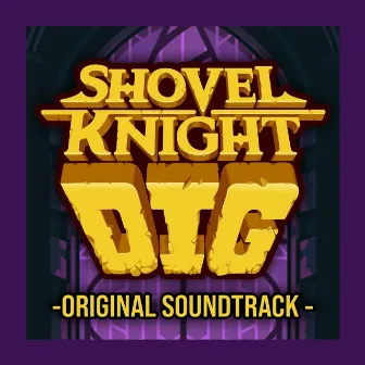 Shovel Knight Dig (Original Soundtrack) by Jake Kaufman