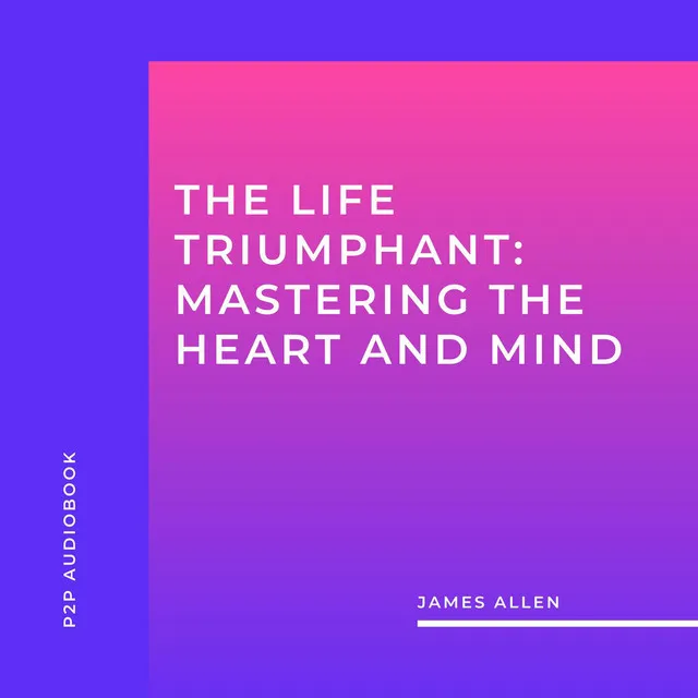 Chapter 26 - The Life Triumphant: Mastering the Heart and Mind