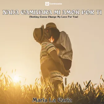 Nada Cambiara Mi Amor por Ti by Maria LaCaria