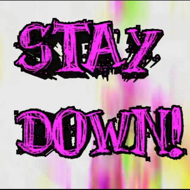 STAY DOWN!