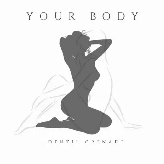 Your Body by Denzil Grenade