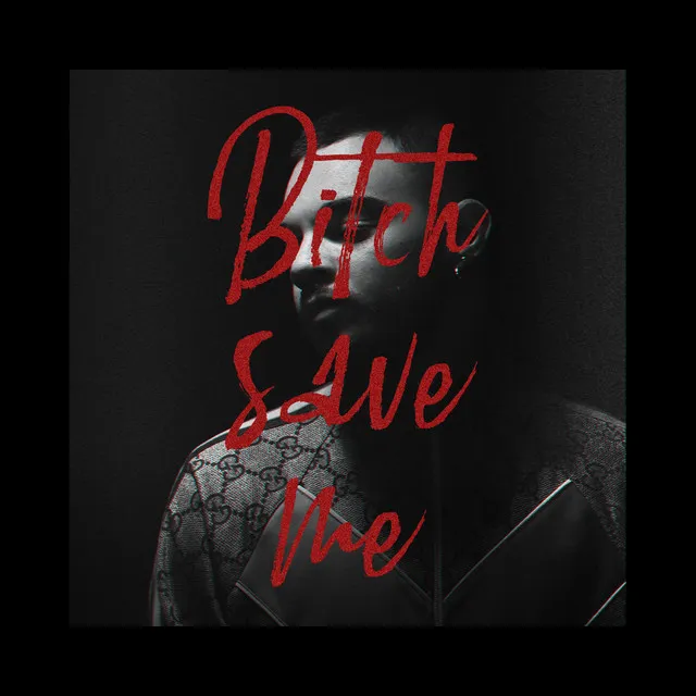 Bitch save me