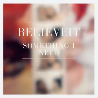 Something I Need by BelieveIt